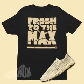 Fresh To The Max Shirt To Match Nike Air Max 97 Coconut Milk